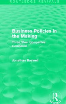 Paperback Business Policies in the Making (Routledge Revivals): Three Steel Companies Compared Book