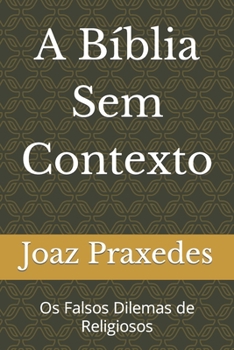 Paperback A Bíblia Sem Contexto: Os Falsos Dilemas de Religiosos [Portuguese] Book