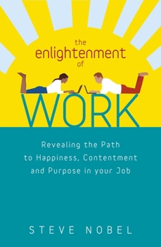 Paperback The Enlightenment of Work: Revealing the Path to Happiness, Contentment and Purpose in Your Job Book