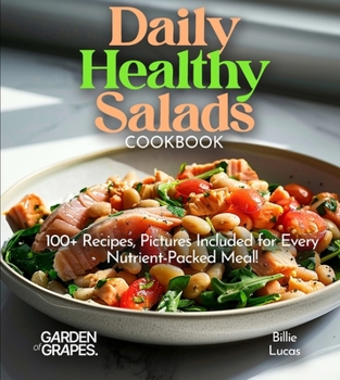 Paperback Daily Healthy Salads Cookbook: 100+ Nutritious Options for All! Enjoy Mouthwatering Recipes with Pictures Included! Book