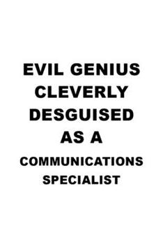 Paperback Evil Genius Cleverly Desguised As A Communications Specialist: Best Communications Specialist Notebook, Journal Gift, Diary, Doodle Gift or Notebook - Book