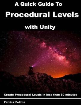 Paperback A Quick Guide to Procedural Levels with Unity: Create Procedural Levels in less than 60 minutes Book