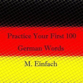 Paperback Practice Your First 100 German Words Book