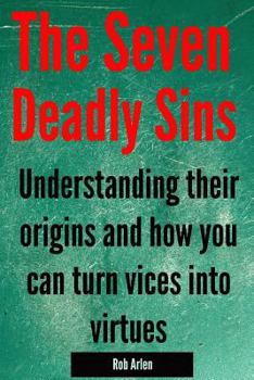 Paperback Seven Deadly Sins: Understanding their origins and how you can turn vices into virtues Book