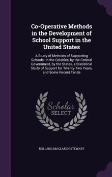 Hardcover Co-Operative Methods in the Development of School Support in the United States: A Study of Methods of Supporting Schools--In the Colonies, by the Fede Book