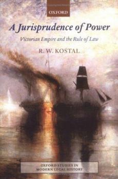 Hardcover A Jurisprudence of Power: Victorian Empire and the Rule of Law Book