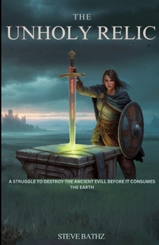 Paperback The Unholy Relic: A Struggle to Destroy the Ancient Evil Before it Consumes the Earth Book