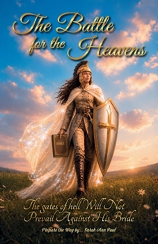 The Battle For The Heavens: The gates of hell Will Not Prevail Against His Bride
