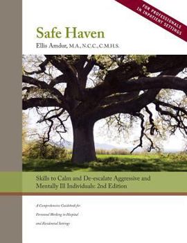Paperback Safe Haven: Skills to Calm and De-escalate Aggressive and Mentally Ill Individuals: (for Professionals in Inpatient Settings) Book