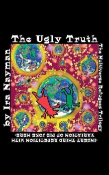 Paperback The Ugly Truth: The Multiverse Refugees Trilogy: Book