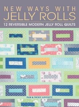 Hardcover New Ways with Jelly Rolls: 12 Reversible Modern Jelly Roll Quilts Book