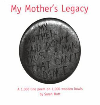 Perfect Paperback My Mother's Legacy: A 1,000 Line Poem on 1,000 Wooden Bowls Book