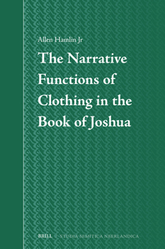 The Narrative Functions of Clothing in the Book of Joshua (Studia Semitica Neerlandica, 79)