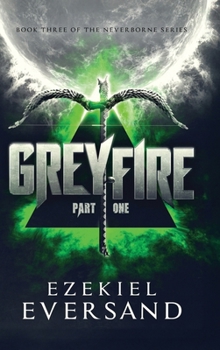 Hardcover Greyfire (Part One): Book Three of The Neverborne Series Book