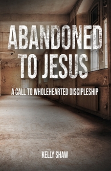 Paperback Abandoned to Jesus: A Call to Wholehearted Discipleship Book