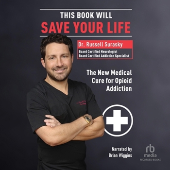 This Book Will Save Your Life: The New Medical Cure for Opioid Addiction