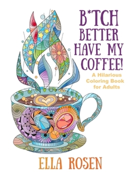 Paperback B*tch Better Have My Coffee: A Hilarious Coloring Book for Adults Book