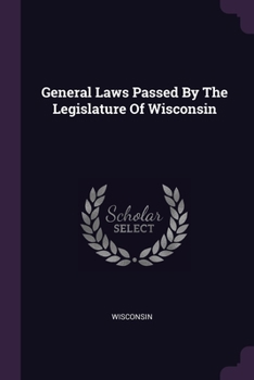 Paperback General Laws Passed By The Legislature Of Wisconsin Book