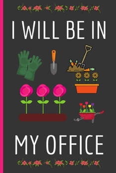 Paperback I Will Be In My Office: Gardening Gifts: Funny Novelty Lined Notebook / Journal (6 x 9) Book