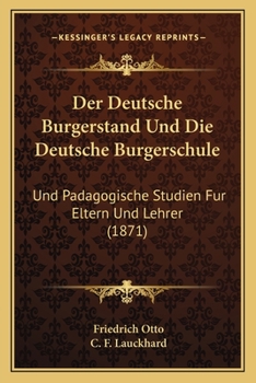 Paperback Der Deutsche Burgerstand Und Die Deutsche Burgerschule: Und Padagogische Studien Fur Eltern Und Lehrer (1871) [German] Book