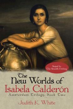 Hardcover The New Worlds of Isabela Calderon: Sequel to the Seventh Etching Book