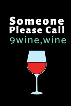 Paperback Someone Please Call 9 wine, wine: Funny Wine Lovers Notebook/Journal (6" X 9") Book