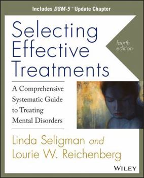 Paperback Selecting Effective Treatments: A Comprehensive Systematic Guide to Treating Mental Disorders, Includes Dsm-5 Update Chapter Book