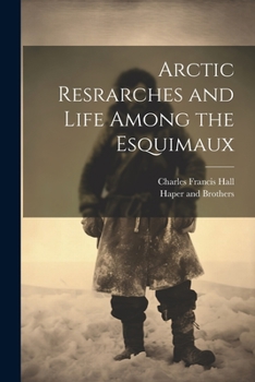 Paperback Arctic Resrarches and Life Among the Esquimaux Book