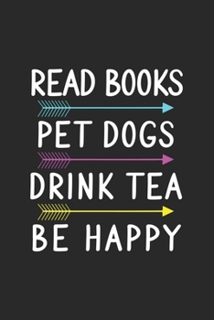 Paperback Read Books Pet Dogs Drink Tea Be Happy: Line Journal, Diary Or Notebook For Tea Lover. 110 Story Paper Pages. 6 in x 9 in Cover. Book