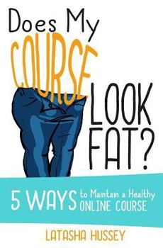 Paperback Does My Course Look Fat?: 5 Ways to Maintain a Healthy Online Course Book