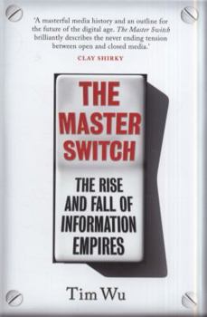 Hardcover The Master Switch: The Rise and Fall of Information Empires Book