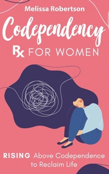 Paperback Codependency Rx for Women: Rising Above Codependence to Reclaim Life Book