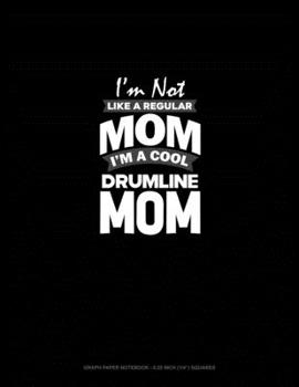 Paperback I'm Not Like A Regular Mom Im A Cool Drumline Mom: Graph Paper Notebook - 0.25 Inch (1/4") Squares Book