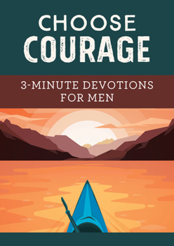 Paperback Choose Courage: 3-Minute Devotions for Men Book