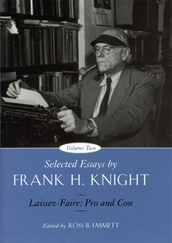 Hardcover Selected Essays by Frank H. Knight, Volume 2: Laissez Faire: Pro and Con Volume 2 Book