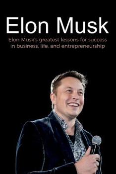 Paperback Elon Musk: Elon Musk's greatest lessons for success in business, life, and entrepreneurship Book