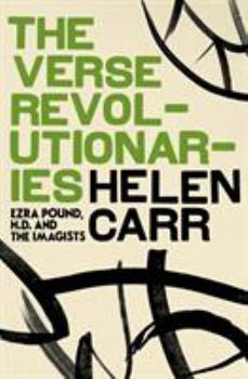 Hardcover The Verse Revolutionaries: Ezra Pound, H.D. and the Imagists Book