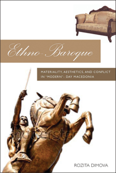 Hardcover Ethno-Baroque: Materiality, Aesthetics and Conflict in Modern-Day Macedonia Book