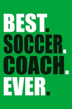 Paperback Best. Soccer. Coach. Ever.: Blank Lined Notebook Journal: Soccer Gift For Coach Girls Boy Team Players 6x9 110 Blank Pages Plain White Paper Soft Book