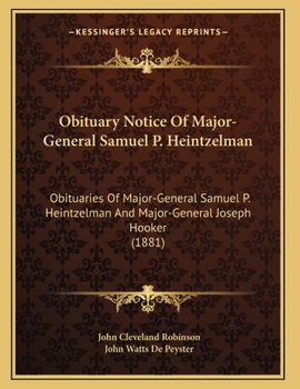Obituary Notice Of Major-General Samuel P. Heintzelman: Obituaries Of Major-General Samuel P. Heintzelman And Major-General Joseph Hooker