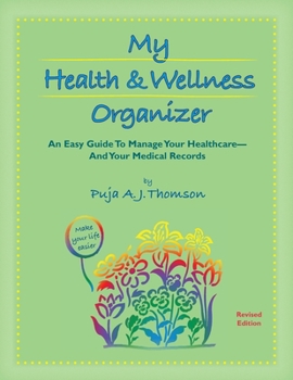 My Health & Wellness Organizer: An Easy Guide to Manage Your Healthcare - And Your Medical Records