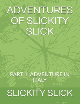 Paperback Adventures of Slickity Slick: Part 1: Adventure in Italy Book