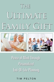 Paperback The Ultimate Family Gift: Peace of Mind Personalized End-Of-Life Planning Book