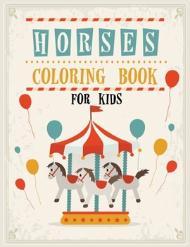 Horses Coloring Book for Kids: Relaxing Coloring Book for Kids, Horse Coloring Book for Toddlers, Horse Coloring, Horse Coloring Pages