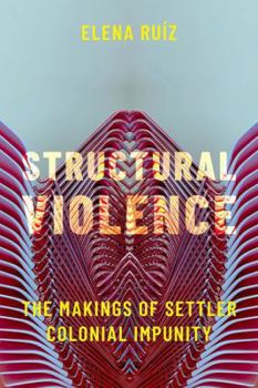 Hardcover Structural Violence: The Makings of Settler Colonial Impunity Book