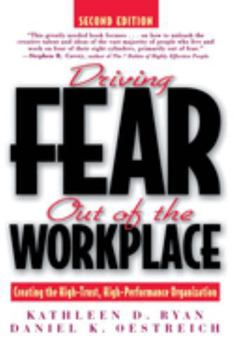 Paperback Driving Fear Out of the Workplace: Creating the High-Trust, High-Performance Organization Book
