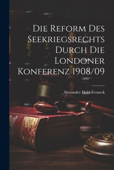 Paperback Die Reform Des Seekriegsrechts Durch Die Londoner Konferenz 1908/09 [German] Book