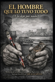 EL HOMBRE QUE LO TUVO TODO (Y LO DEJÓ POR NADA) (Spanish Edition)