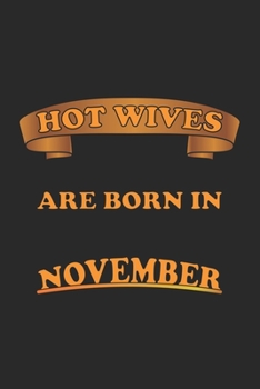 Paperback Hot Wives are born in November: Notebook, Journal - Gift Idea for Sexy Wives - dot grid - 6x9 - 120 pages Book