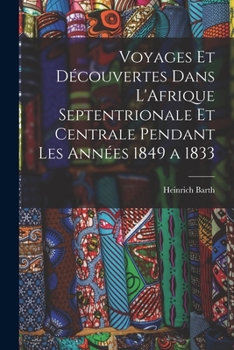 Paperback Voyages et Découvertes Dans L'Afrique Septentrionale et Centrale Pendant Les Années 1849 a 1833 [French] Book
